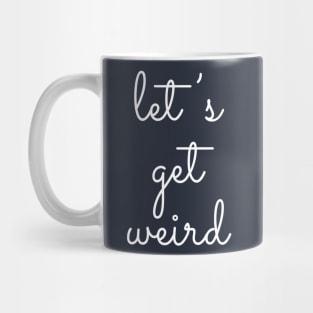 Let's Get Weird Mug